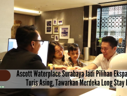 Ascott Waterplace Surabaya Jadi Pilihan Ekspatriat dan Turis Asing, Tawarkan Merdeka Long Stay Deals