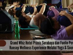 Grand Whiz Hotel Praxis Surabaya dan Fuelin Perkenalkan Konsep Wellness Experience Melalui Yoga & Sound Healing