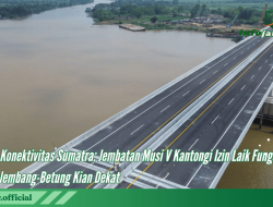 Kunci Konektivitas Sumatra: Jembatan Musi V Kantongi Izin Laik Fungsi, Tol Palembang-Betung Kian Dekat